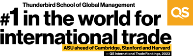 Thunderbird School of Global Management #1 in the world for international trade ranked by QS in 2023 ahead of Cambridge, Stanford, Harvard